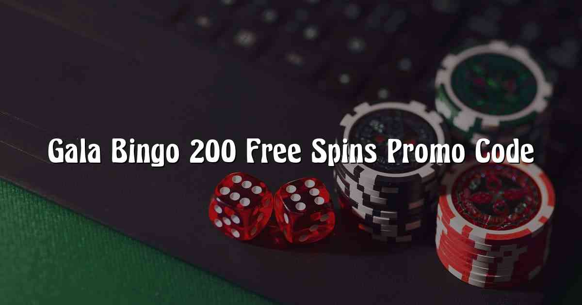 Gala Bingo 200 Free Spins Promo Code