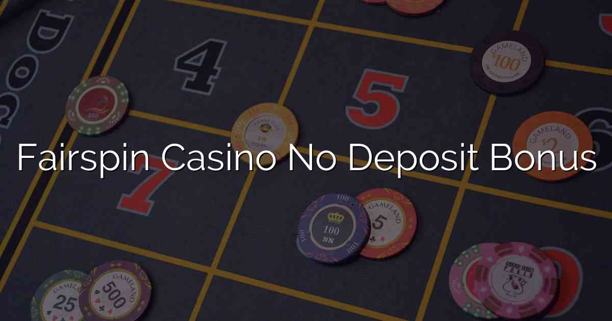 Fairspin Casino No Deposit Bonus