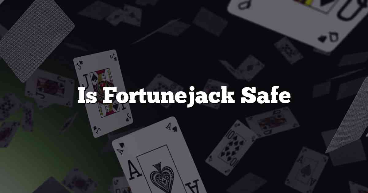 Is Fortunejack Safe
