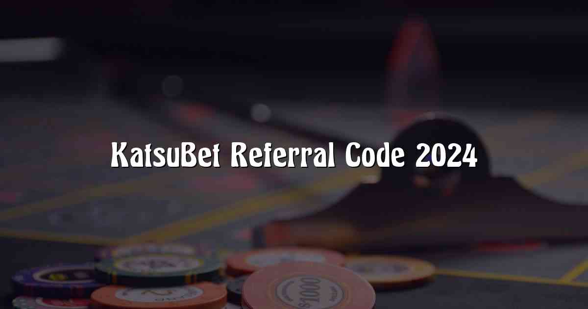 KatsuBet Referral Code 2024